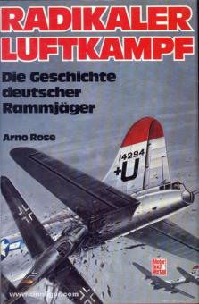 Rose, A. : Combat aérien radical. L'histoire des chasseurs de béliers allemands 