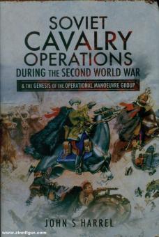 Harrel, John S. : Les opérations de la cavalerie soviétique pendant la Seconde Guerre mondiale et la genèse du groupe de manœuvre opérationnel 