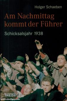 Schaeben, Holger : L'après-midi, le Führer arrive. L'année du destin 