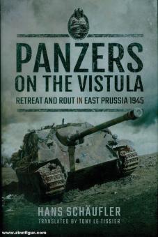 Schäufler, Hans : Panzers on the Vistula. Retraite et route en Prusse orientale 1945 
