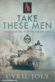 Joly, Cyrill : Prendre ces hommes. Tank Warfare with the Desert Rats 