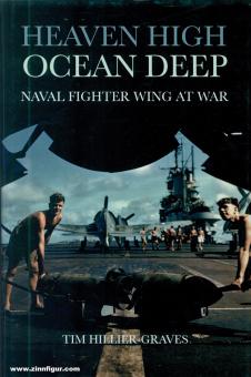 Hillier-Graves, Tim: Heaven High, Ocean Deep. Naval Fighter Wing at War 