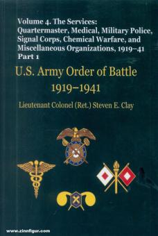 Clay, Steven E. : US Army Order of Battle 1919-1941. Volume 4 : The Services : Quartermaster, Medical, Military Police, Signal Corps, Chemical Warfare, and Miscellaneous Organizations, 1919-41 