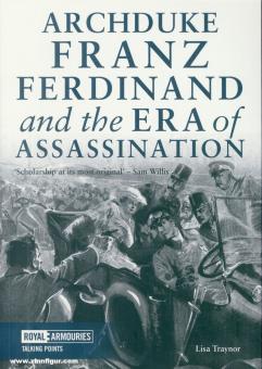 Traynor, Lisa: Archduke Franz Ferdinand and the Era of Assassination 