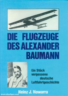 Nowarra, Heinz J.: Die Flugzeuge des Alexander Baumann. Ein Stück vergessene deutsche Luftfahrtgeschichte 