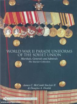 McComb Sinclair II., J. C./Drabik, D. A.: World War II Parade Uniforms of the Soviet Union. Marshals, Generals and Admirals. The Sinclair Collection. Band 1 