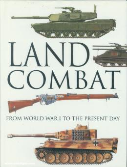 Dougherty, M. J.: Land Combat from World War I to the present Day 