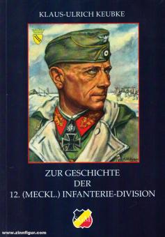Keubke, Klaus-Ulrich: Zur Geschichte der  12. (meckl.) Infanterie-Division 
