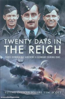Scott, Squire: Twenty Day in the Reich. Three Downed RAF Aircrew in Germany during 1945 