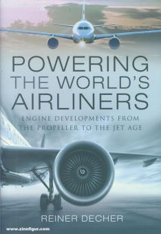 Decher, Reiner: Powering the World's Airliners. Engine Developments from the Propeller to the Jet Age 