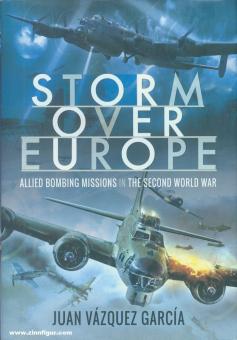 García, Juan V.: Storm over Europe. Allied Bombing Missions in the Second World War 