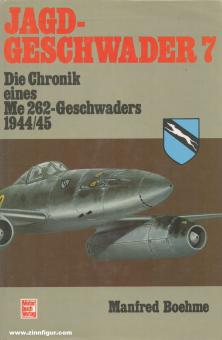 Boehme, Manfred: Jagdgeschwader 7. Die Chronik eines deutschen Jagdgeschwaders 1944/45 