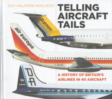 Halford-Macleod, Guy : Telling Aircraft Tails. Une histoire des compagnies aériennes britanniques en 40 avions 