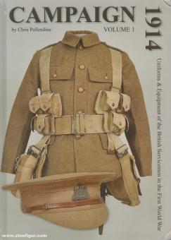 Pollendine, C. : Campagne 1914. Uniforms & Equipment of the British Servicemen in the First World War. Volume 1 