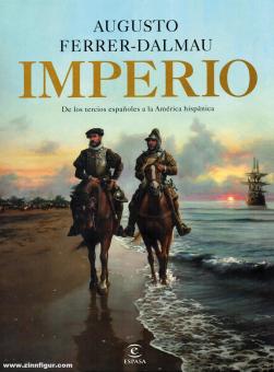 Ferrer-Dalmau, Augusto: Imperio. De los tercios espanoles a la América hispánica 