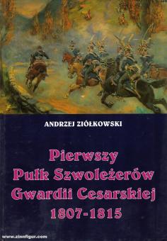 Ziólkowski, Andzej: Pierwszy Pulk Szwolezerów Gwardii Cesarskiej 1800 -1815 