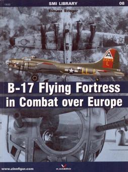 Szlagor, Tomasz: B-17 Flying Fortress in Combat over Europe 