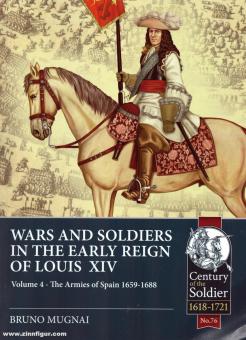 Mugnai, Bruno : Guerres et soldats au début du règne de Louis XIV. Tome 4 : Les armées d'Espagne et du Portugal 1660-1687 