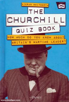 Whitworth, Kieran: The Churchill Quiz Book. How much do you know about Britain's Wartime leader? 