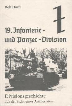 Hinze, Rolf: 19. Infanterie- und Panzer-Division. Divisionsgeschichte aus der Sicht eines Artilleristen 