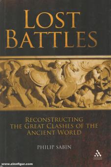 Sabin, P.: Lost Battles Reconstructing the great Clashes of the Ancient World 