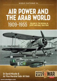 Gabr, Gabr Ali/Nicolle, David: Air Power and the Arab World 1909-1955. Band 8: The Revival in Egypt and Iraq, 1943-1945 