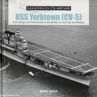 Doyle, David : USS Yorktown (CV-5). De la conception et la construction aux batailles de la mer de Corail et de Midway 