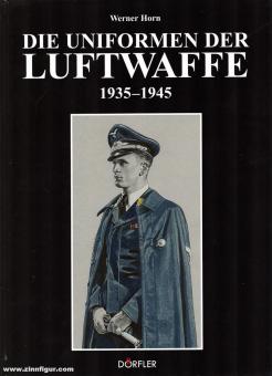 Horn, Werner: Die Uniformen der Deutschen Luftwaffe 1935-1945 
