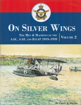 Owers, Colin A. : Sur les ailes d'argent. The Men & Machines of the AAC, AAF, and RAAF 1919-1939. Volume 2 