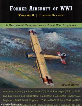 Herris, Jack: Fokker Aircraft of WWI. Volume 6: Foreign Service. 