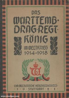 Wehl, D. : Régiment de dragons "König" (2e Württ.) n° 26 pendant la guerre mondiale 1914-1918 