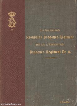 Troschke, Paul von: Das Hannoversche Kronprinz-Dragoner-Regiment und das 2. Hannoversche Dragoner-Regiment Nr. 16 1813-1903 