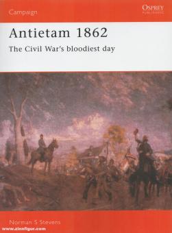 Stevens, Norman S.: Antietam 1862. The Civil Wars bloodiest day 