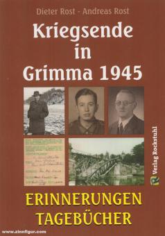 Rost, Dieter/Rost, Andreas : Fin de la guerre à Grimma en 1945. Souvenirs - journaux intimes 