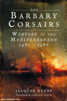 Heers, Jacques: Barbary Corsairs. Warfare in the Mediterranean 1480-1580 