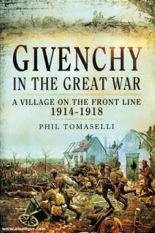 Tomaselli, Phil: Givenchy in the Great War. A Village on the Front Line 1914-1918 