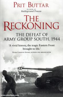 Buttar, Prit: The Reckoning. The Final Defeat of Army Group South, 1944-45 
