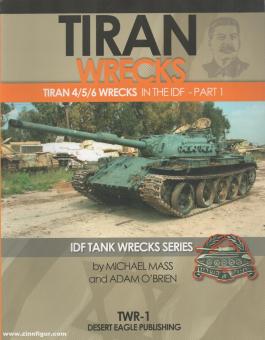 Mass, Michael/O'Brien, Adam: Tiran Wrecks. Tiran 4/5/6 Wrecks in the IDF. Teil 1 