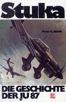Smith, P.C.: Stuka. Die Geschichte der deutschen Ju 87. Technik - Taktik - Einsätze 
