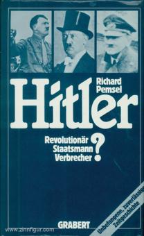 Pemsel, Richard : Hitler. Révolutionnaire - homme d'État - criminel ? 