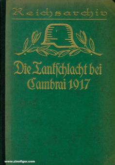 Reichsarchiv (Hrsg.): Schlachten des Weltkrieges. Band 31. Strutz, G.: Die Tankschlacht bei Cambrai 20. - 29. November 1917 