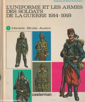 Funcken, Liliane/Funcken, Fred : L'Uniforme et les Armes des Soldats de la Guerre 1914-1918. Tome 1 : Infanterie - Blindés - Aviation 