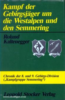 Kaltenegger, R. : Combat des chasseurs alpins pour les Alpes occidentales et le Semmering 