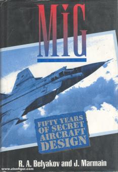 Belyakow, R. A./Marmain, J.: MiG. Fifty Years of Secret Aircraft Design 