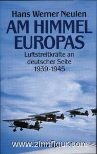 Neulen, H. W.: Am Himmel Europas. Luftstreitkräfte an deutscher Seite 1939-1945 
