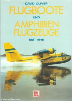 Oliver, D.: Flugboote und Amphibienflugzeuge seit 1945 