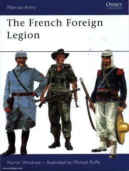 Windrow, M./Roffe, M. (Illustr.): The French Foreign Legion 