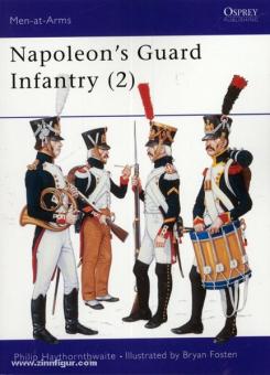 Haythonthwaite, P./Fosten, B. (Illustr.): Napoleon's Guard Infantry. Teil 2 