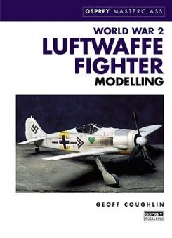 Coughlin, G. : World War 2 Luftwaffe Fighter Modelling (Modélisation des chasseurs de la Seconde Guerre mondiale) 