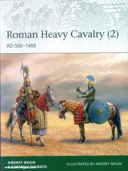 D'Amato, Raffaele/Negin, Andrey Evgenevich(Illustr.) : Roman Heavy Cavalry (Cavalerie lourde romaine). Partie 2 : AD 500-1450 